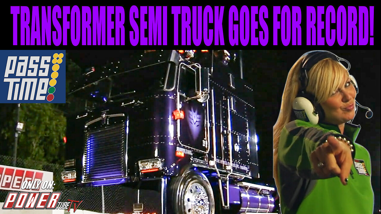 PASS TIME - transformer Semi Truck Goes For Record on PASS Time?!