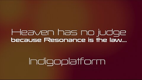 Heaven has no Judge, Resonance is the law