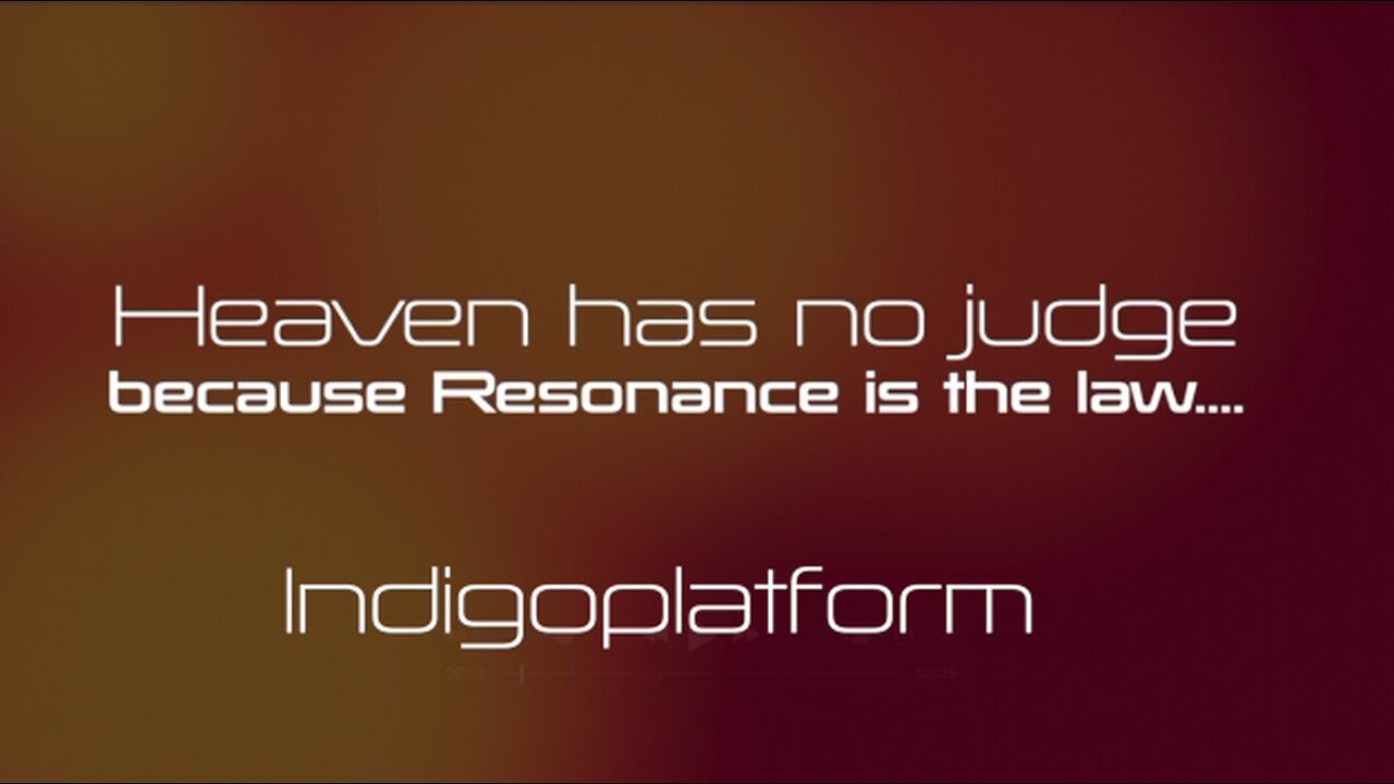 Heaven has no Judge, Resonance is the law
