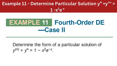 3.4 Example 11 | Determine Particular Solution y4 +y’’’ = 1 -x2e-x | AEM 7th Edition