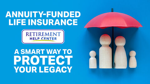 Maximum Retirement Protection | Pair Annuities with Life Insurance