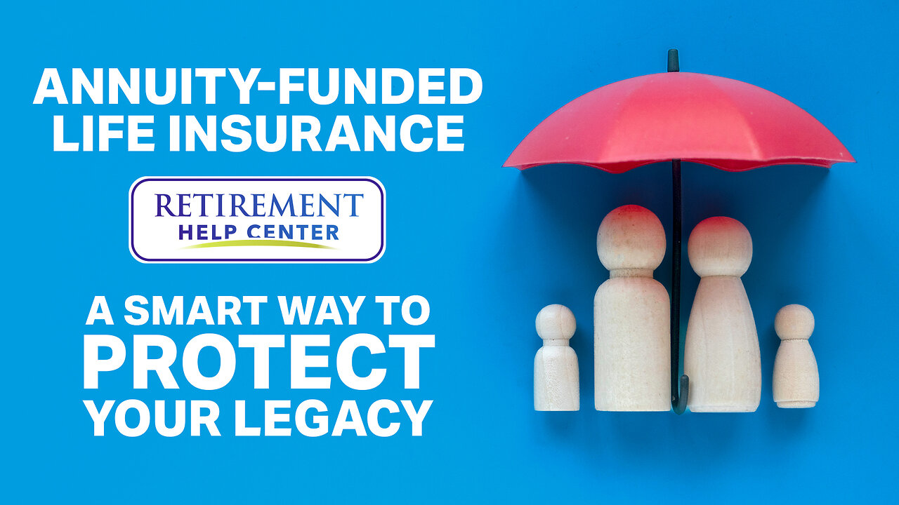 Maximum Retirement Protection | Pair Annuities with Life Insurance