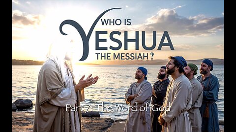 Who Is Yeshua the Messiah?, Part 7: The Word of God