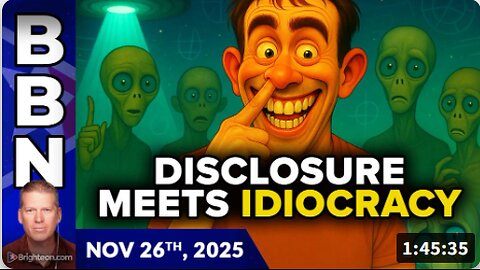 Brighteon Broadcast News, Nov 26, 2025 - Disclosure meets Idiocracy, with humanity's fate at stake