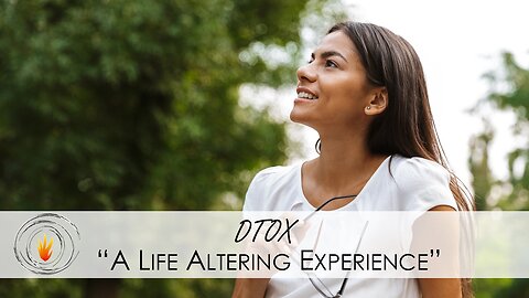 "A Life Altering Experience" - DTOX Testimonial