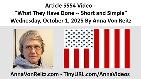 Article 5554 Video - What They Have Done -- Short and Simple By Anna Von Reitz