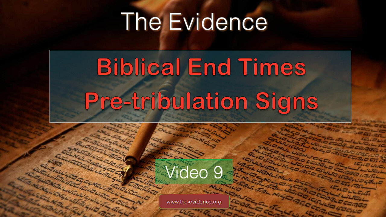 9 - The Evidence – Ten Biblical End Times Signs – Pre Tribulation