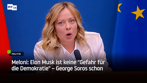 Meloni: Elon Musk ist keine "Gefahr für die Demokratie" – George Soros schon