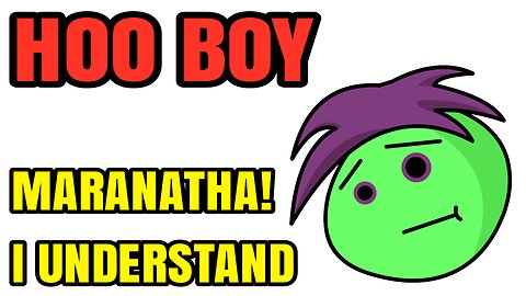 HOO BOY - MARANATHA! I UNDERSTAND