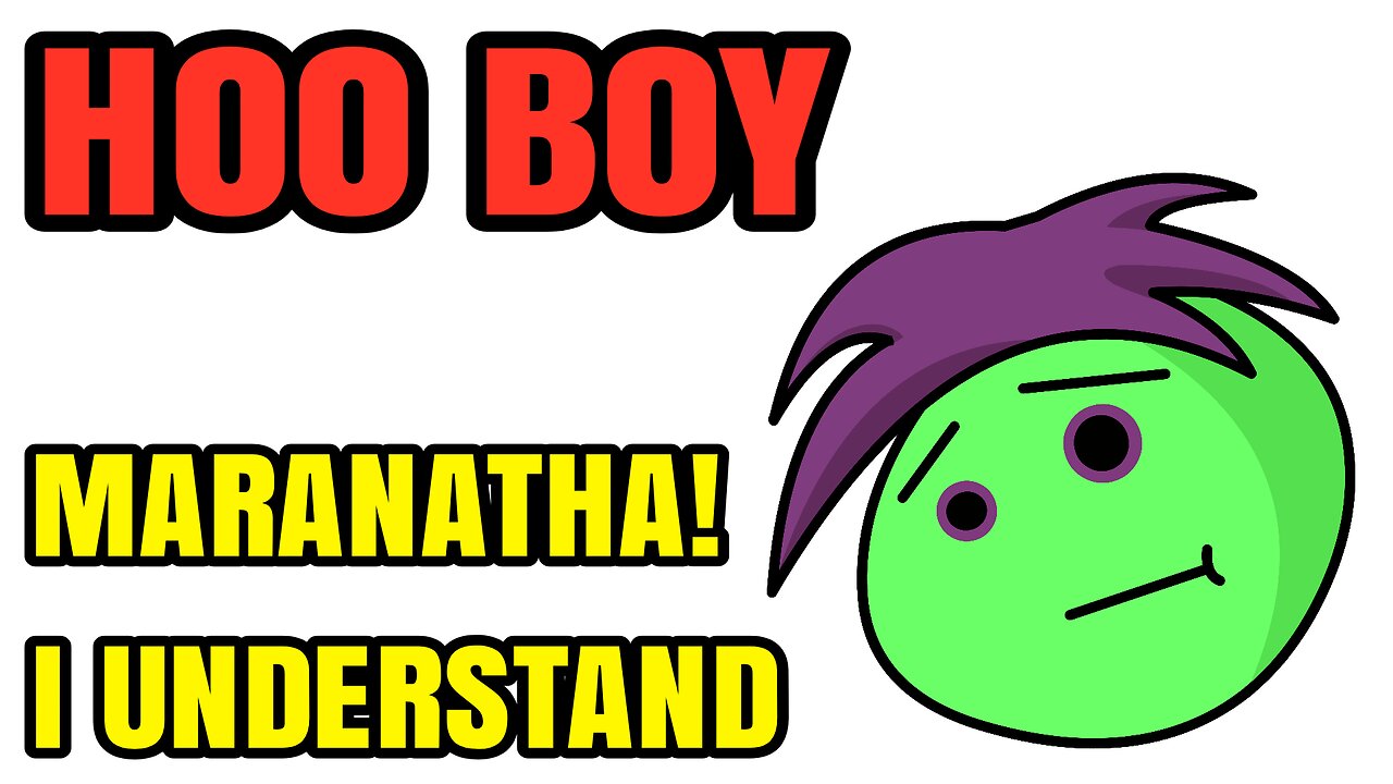 HOO BOY - MARANATHA! I UNDERSTAND