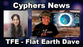 [Jul 31, 2025] Cyphers News Flat Earth Dave - The TFE deception [Flat Earth Dave Interviews]