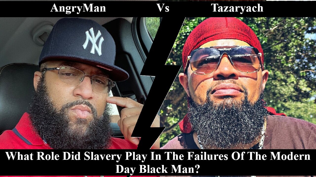 AngryMan Vs Tazaryach: What Role Did Slavery Play In The Current Failures Of Black Men?
