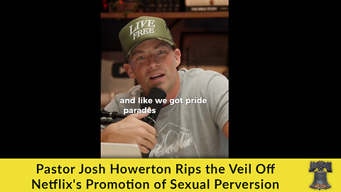 Pastor Josh Howerton Rips the Veil Off Netflix's Promotion of Sexual Perversion