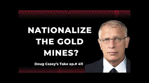 DOUG CASEY - Nationalize the Gold Mines