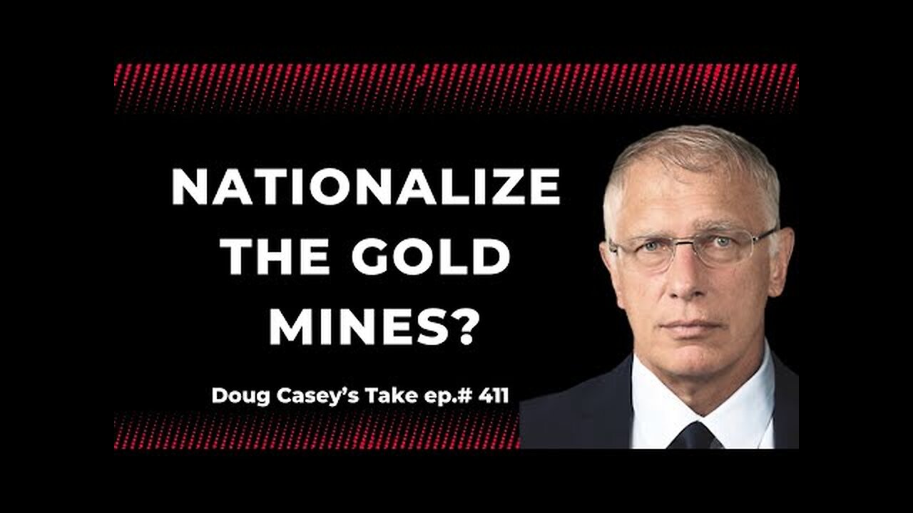 DOUG CASEY - Nationalize the Gold Mines
