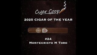 2025 Cigar of the Year Countdown (Coop’s List): #24: Montecristo M Toro