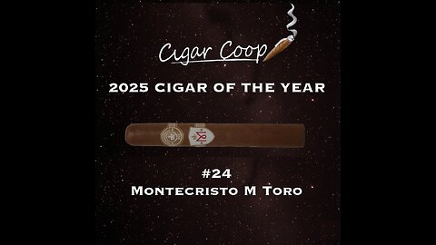 2025 Cigar of the Year Countdown (Coop’s List): #24: Montecristo M Toro