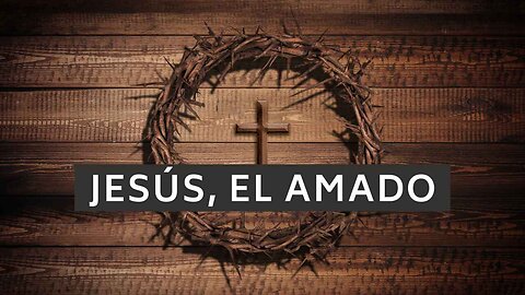🤵 ️Jesús, el amado | Cantares 5:9
