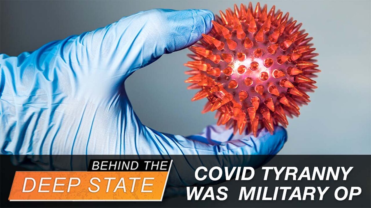 Covid Tyranny was International MILITARY Op, NOT Public Health: New Dossier | Behind the Deep State