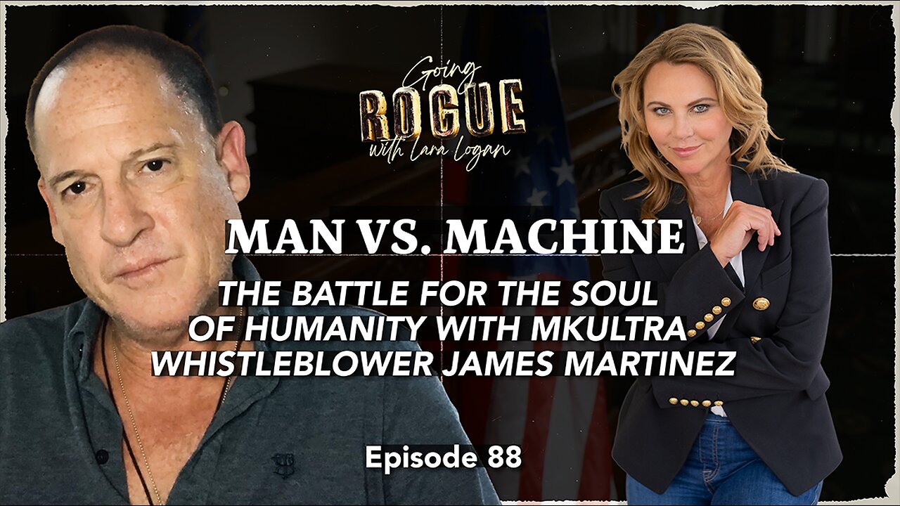 THE BATTLE FOR THE SOUL OF HUMANITY with MKUltra Whistleblower James Martinez | Lara Logan | Ep 88
