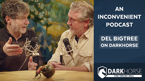 An Inconvenient Podcast: Del Bigtree on DarkHorse