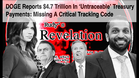 Revelation021925 DOGE Uncovers Untraceable Trillions Leftists Dig In