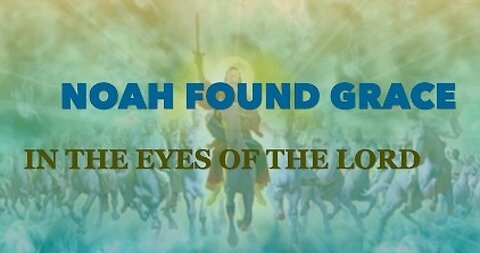 NOAH FOUND GRACE IN THE EYES OF THE LORD