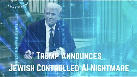 ALERT: Trump Announces Jooish Controlled AI Nightmare