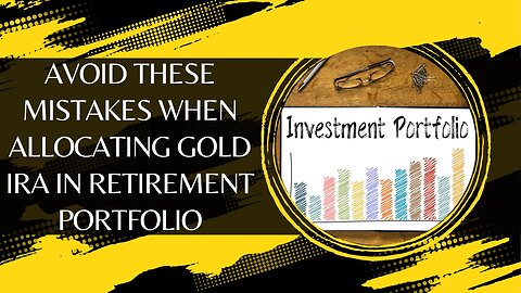 Avoid These Mistakes When Allocating Gold IRA In Retirement Portfolio