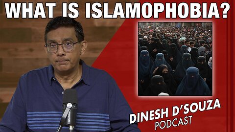 WHAT IS ISLAMOPHOBIA? Dinesh D’Souza Podcast Ep1198