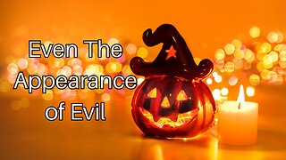 Even The Appearance of Evil