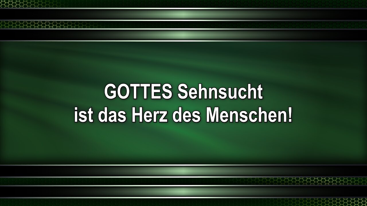 GOTTES Sehnsucht ist das Herz des Menschen!