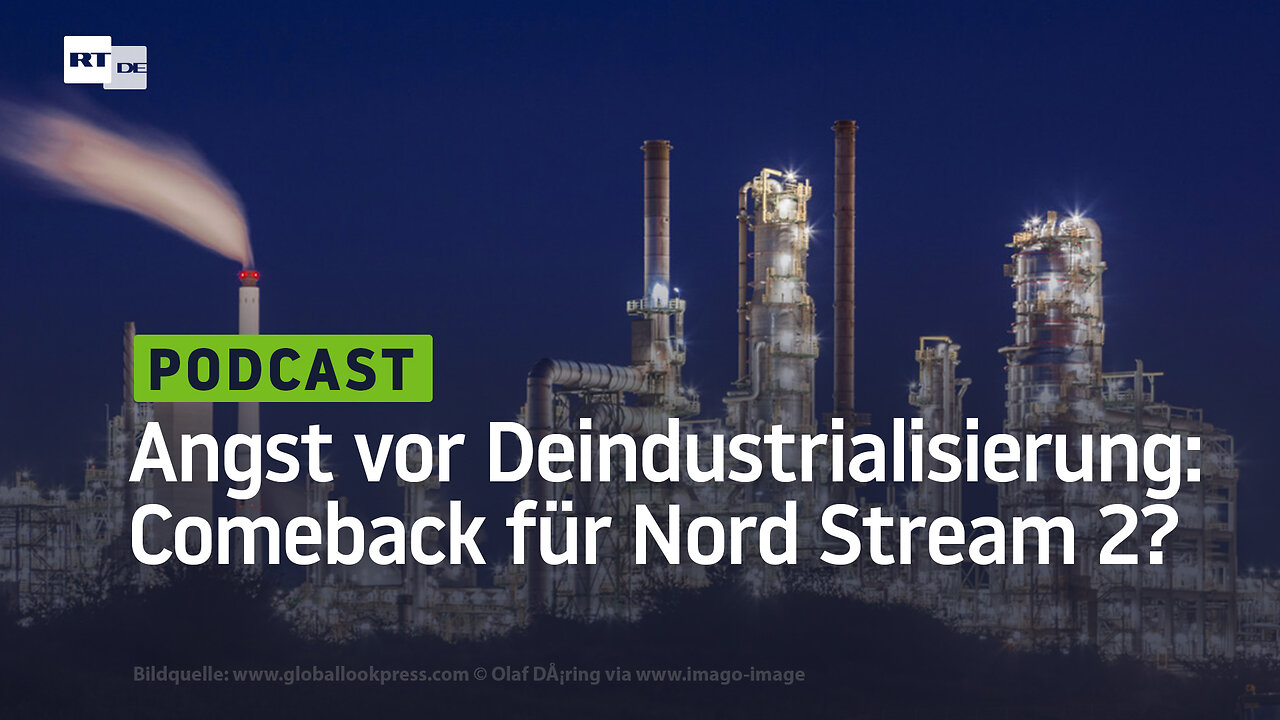 Angst vor Deindustrialisierung: Comeback für Nord Stream 2?