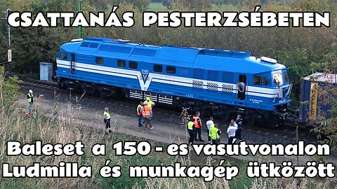 2024.09.24. Vasúti baleset a 150-es vonalon Pesterzsébet - Soroksár között. Ludmilla vs. munkagép.