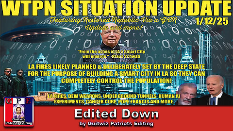 WTPN SIT/UP-1/12/25-LA FIRES DELIBERATELY SET/DEW WEAPONS/SMART CITY FOR POP. CONTROL-Edited Down