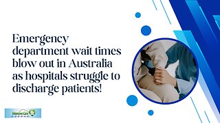 Emergency Department Wait Times Blow Out in Australia as Hospitals Struggle to Discharge Patients!