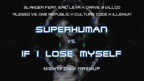 Superhuman vs. If I Lose Myself (Nightfonix Mashup)