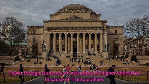 US colleges seeing fewer foreign students thanks to Trump Admin policies