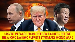 URGENT MESSAGE from Freedom Fighters before the AI-OWO and AI-NWO Puppets Start or Fake World War 3!