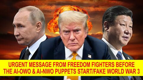 URGENT MESSAGE from Freedom Fighters before the AI-OWO and AI-NWO Puppets Start or Fake World War 3!