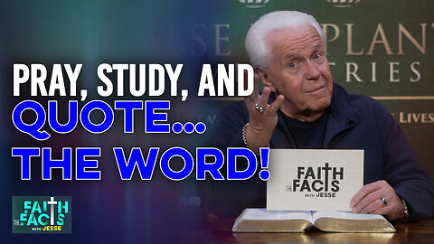 Faith the Facts: Pray, Study, And Quote…The Word!