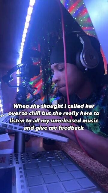 When you make her listen to all your unreleased music