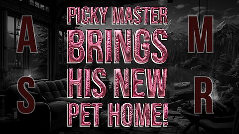 [RolePlay] Picky Master Brings His New Pet Home [BFE] [M4F] [Deep Voice] [Yandere]