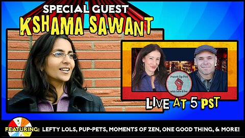 Punch Up Pod - with Special Guest KSHAMA SAWANT