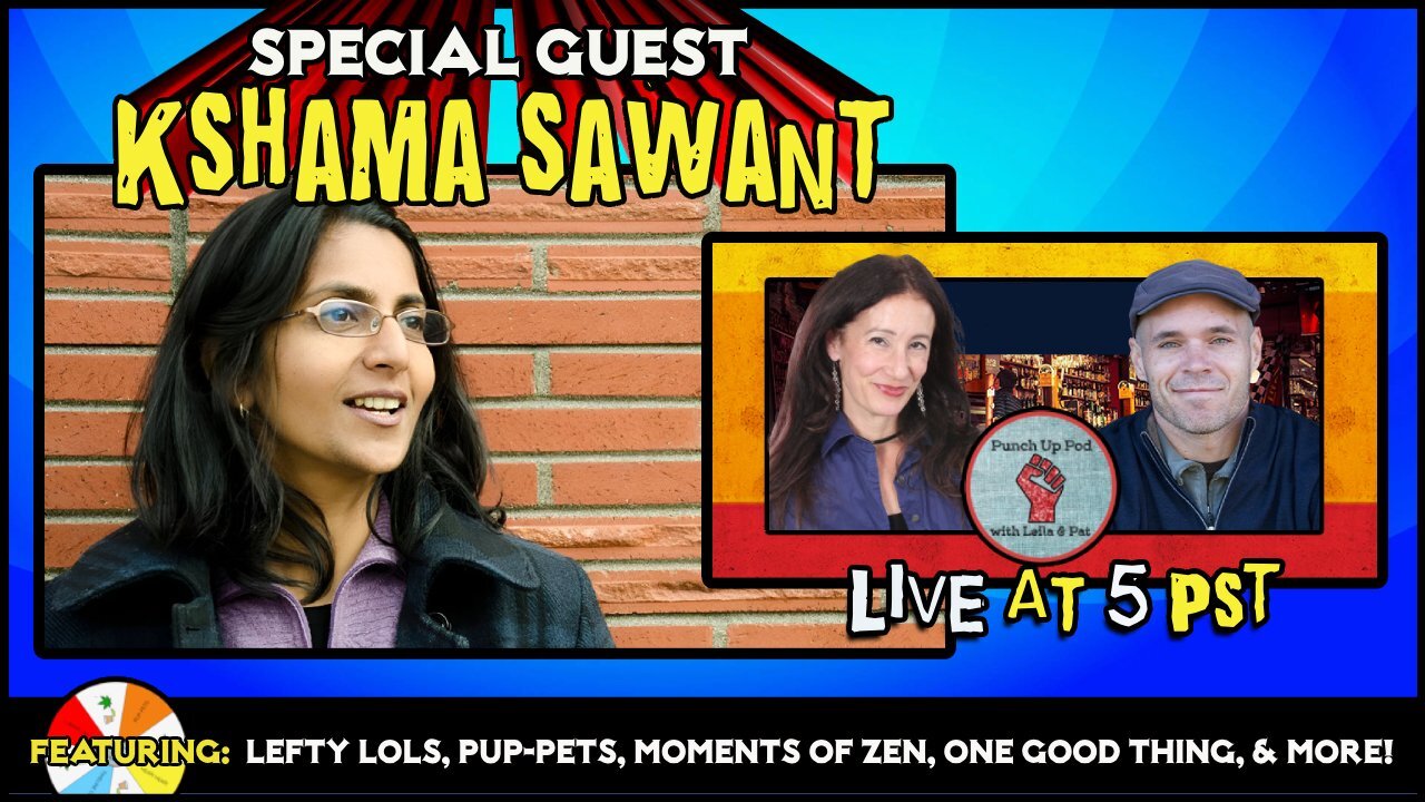 Punch Up Pod - with Special Guest KSHAMA SAWANT