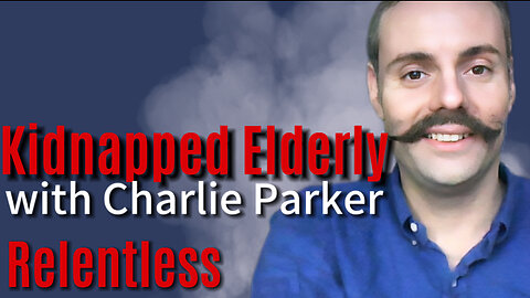 KIDNAPPED ELDERLY with Charlie Parker on Relentless Episode 89