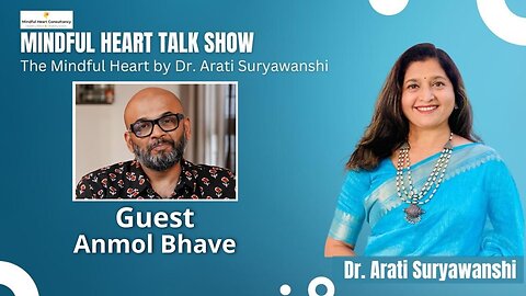 Mindful Heart - Anmol Bhave Interviewed by Dr. Arati Suryawanshi