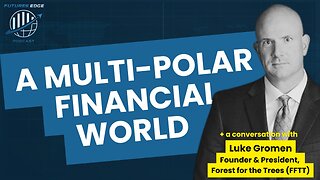 A Multi-Polar Financial World with Luke Gromen