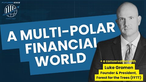 A Multi-Polar Financial World with Luke Gromen
