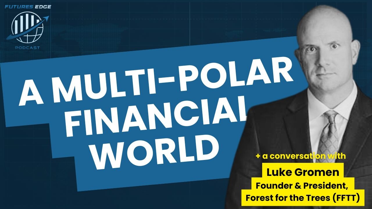 A Multi-Polar Financial World with Luke Gromen